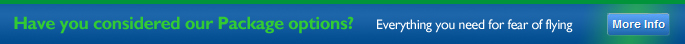 Have you considered our Package options - Everything you need for fear of flying - More info